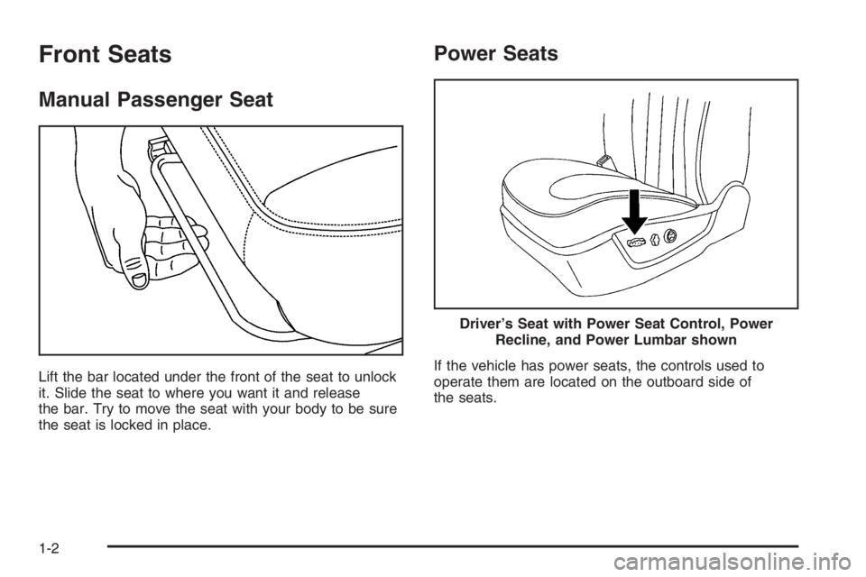 BUICK LUCERNE 2006  Owners Manual Front Seats
Manual Passenger Seat
Lift the bar located under the front of the seat to unlock
it. Slide the seat to where you want it and release
the bar. Try to move the seat with your body to be sure