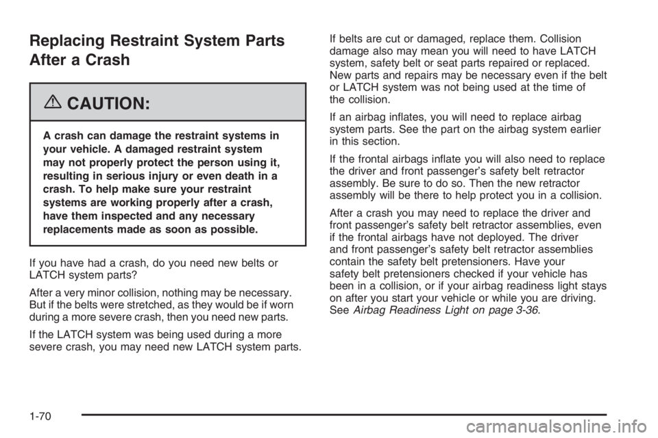 BUICK LUCERNE 2006 Manual PDF Replacing Restraint System Parts
After a Crash
{CAUTION:
A crash can damage the restraint systems in
your vehicle. A damaged restraint system
may not properly protect the person using it,
resulting in BUICK LUCERNE 2006 Manual PDF Replacing Restraint System Parts
After a Crash
{CAUTION:
A crash can damage the restraint systems in
your vehicle. A damaged restraint system
may not properly protect the person using it,
resulting in