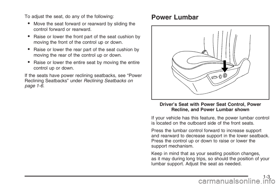 BUICK LUCERNE 2006  Owners Manual To adjust the seat, do any of the following:
Move the seat forward or rearward by sliding the
control forward or rearward.
Raise or lower the front part of the seat cushion by
moving the front of th