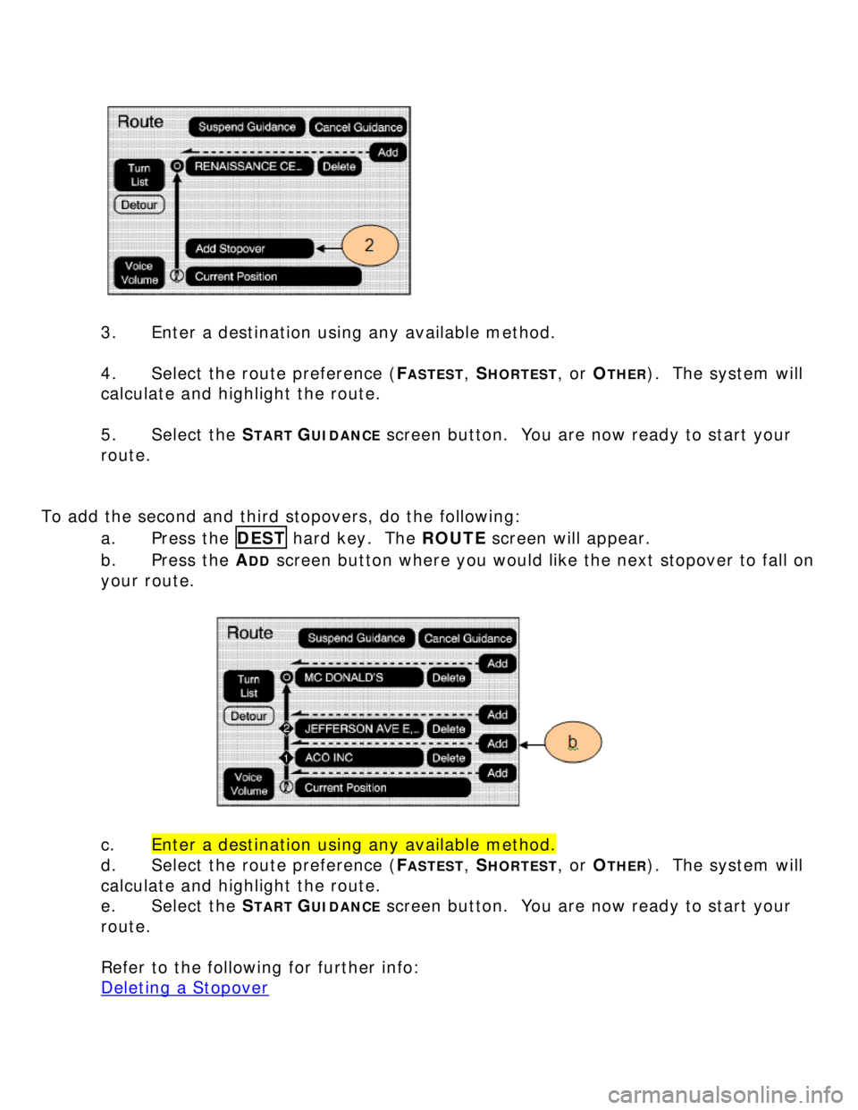 BUICK LUCERNE 2006  Get To Know Guide  
 
3.  Enter a destination using any available method. 
 
4.  Select the route preference (F
ASTEST, SHORTEST, or OTHER).  The system will 
calculate and highlight the route. 
 
5. Select the S
TART 