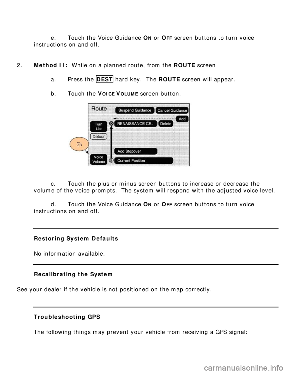 BUICK LUCERNE 2006 Get To Know Guide e. Touch the Voice Guidance ON or OFF screen buttons to turn voice
instructions on and off.
2. Method II: While on a planned route, from the ROUTE screen
a. Press the DEST hard key. The BUICK LUCERNE 2006 Get To Know Guide e. Touch the Voice Guidance ON or OFF screen buttons to turn voice
instructions on and off.
2. Method II: While on a planned route, from the ROUTE screen
a. Press the DEST hard key. The