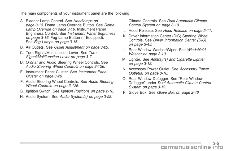 BUICK RAINIER 2006  Owners Manual The main components of your instrument panel are the following:
A. Exterior Lamp Control. SeeHeadlamps on
page 3-13. Dome Lamp Override Button. SeeDome
Lamp Override on page 3-16. Instrument Panel
Bri