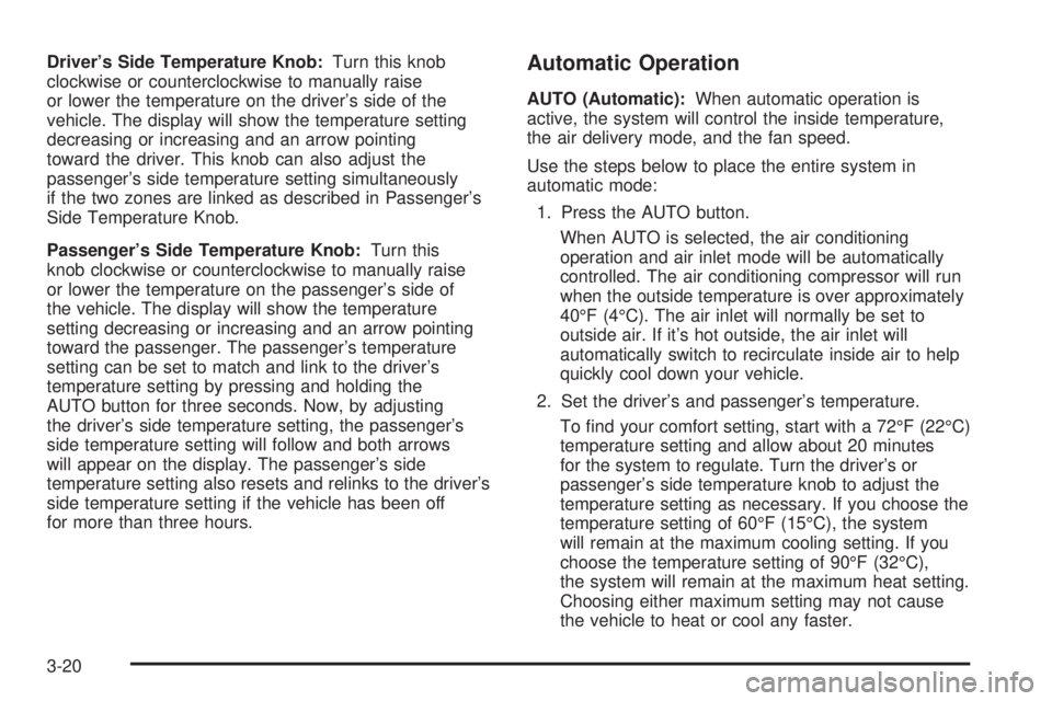 BUICK RAINIER 2006  Owners Manual Driver’s Side Temperature Knob:Turn this knob
clockwise or counterclockwise to manually raise
or lower the temperature on the driver’s side of the
vehicle. The display will show the temperature se