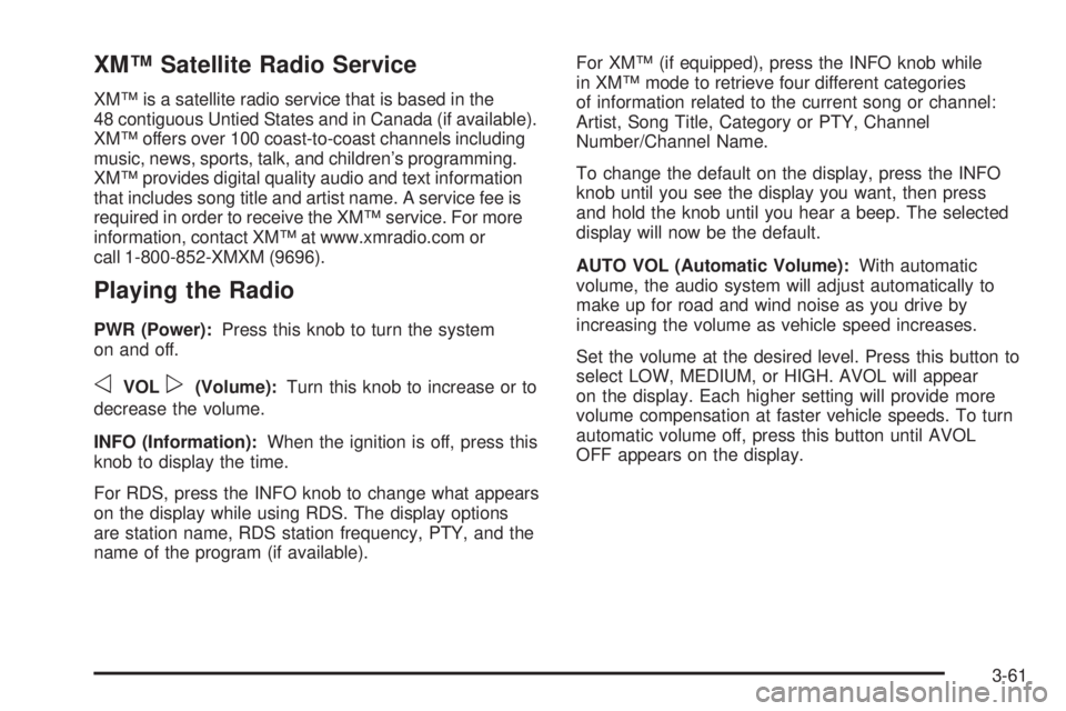 BUICK RAINIER 2006  Owners Manual XM™ Satellite Radio Service
XM™ is a satellite radio service that is based in the
48 contiguous Untied States and in Canada (if available).
XM™ offers over 100 coast-to-coast channels including
