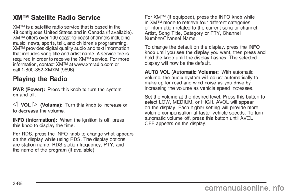BUICK RAINIER 2006  Owners Manual XM™ Satellite Radio Service
XM™ is a satellite radio service that is based in the
48 contiguous United States and in Canada (if available).
XM™ offers over 100 coast-to-coast channels including
