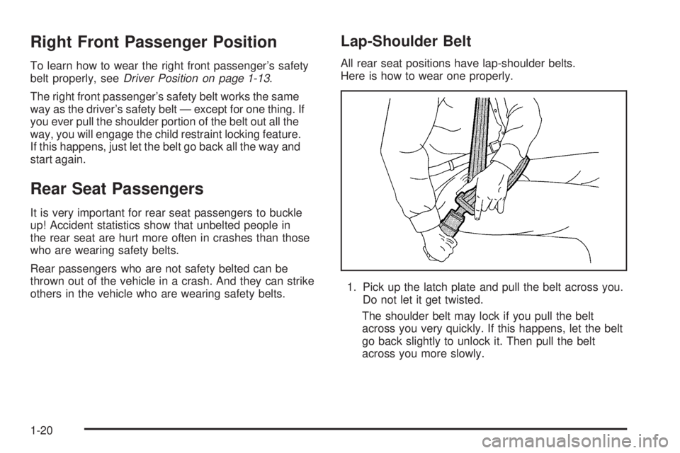 BUICK RAINIER 2006 Owners Guide Right Front Passenger Position
To learn how to wear the right front passenger’s safety
belt properly, seeDriver Position on page 1-13.
The right front passenger’s safety belt works the same
way as