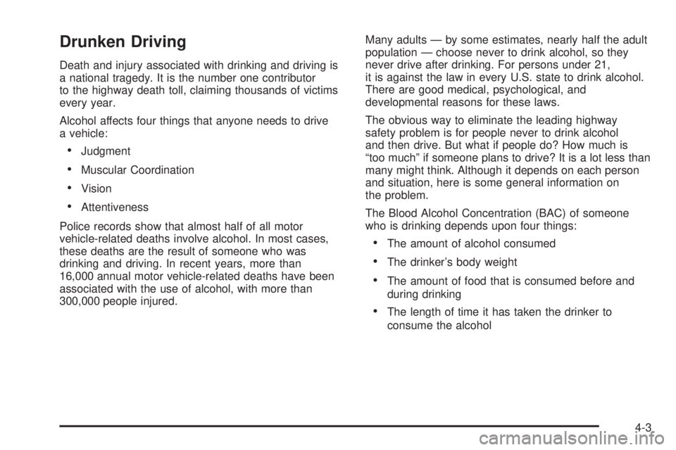 BUICK RAINIER 2006  Owners Manual Drunken Driving
Death and injury associated with drinking and driving is
a national tragedy. It is the number one contributor
to the highway death toll, claiming thousands of victims
every year.
Alcoh