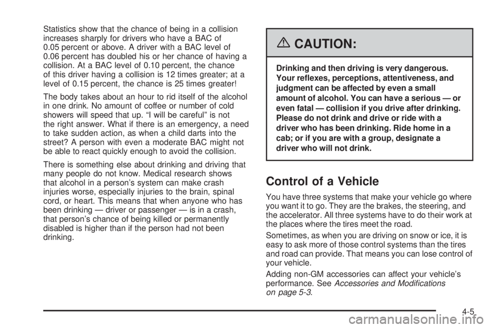 BUICK RAINIER 2006  Owners Manual Statistics show that the chance of being in a collision
increases sharply for drivers who have a BAC of
0.05 percent or above. A driver with a BAC level of
0.06 percent has doubled his or her chance o