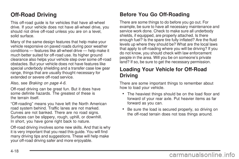 BUICK RAINIER 2006 Owners Manual Off-Road Driving
This off-road guide is for vehicles that have all-wheel
drive. If your vehicle does not have all-wheel drive, you
should not drive off-road unless you are on a level,
solid surface.
M BUICK RAINIER 2006 Owners Manual Off-Road Driving
This off-road guide is for vehicles that have all-wheel
drive. If your vehicle does not have all-wheel drive, you
should not drive off-road unless you are on a level,
solid surface.
M