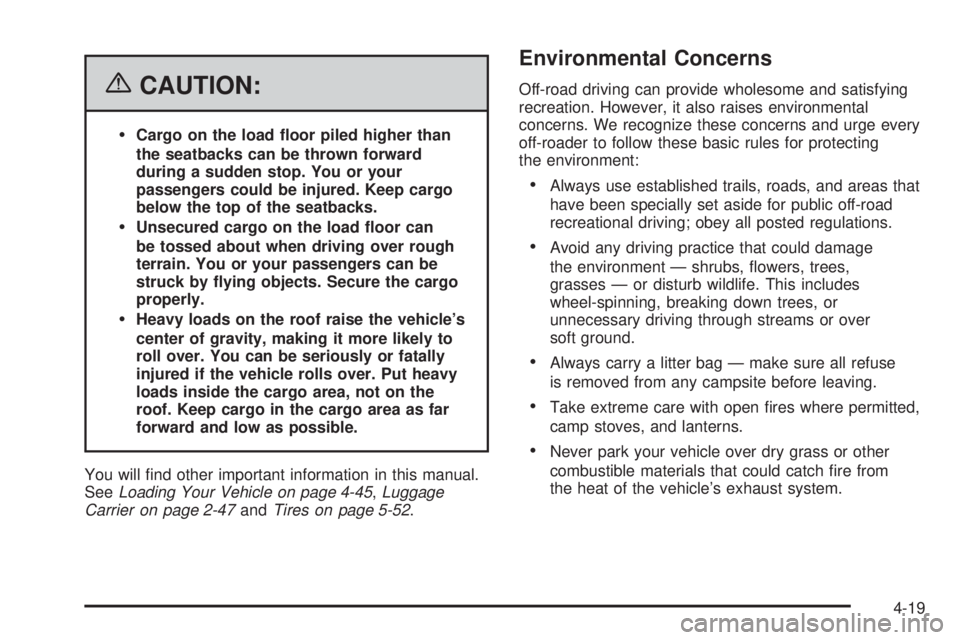 BUICK RAINIER 2006  Owners Manual {CAUTION:
Cargo on the load �oor piled higher than
the seatbacks can be thrown forward
during a sudden stop. You or your
passengers could be injured. Keep cargo
below the top of the seatbacks.
Unsec