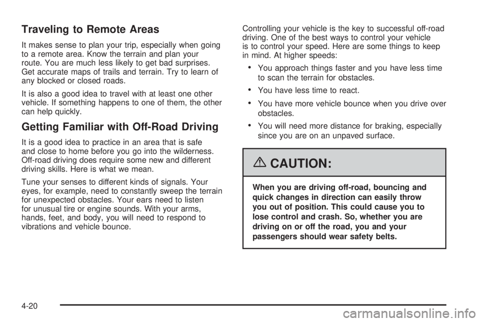 BUICK RAINIER 2006  Owners Manual Traveling to Remote Areas
It makes sense to plan your trip, especially when going
to a remote area. Know the terrain and plan your
route. You are much less likely to get bad surprises.
Get accurate ma