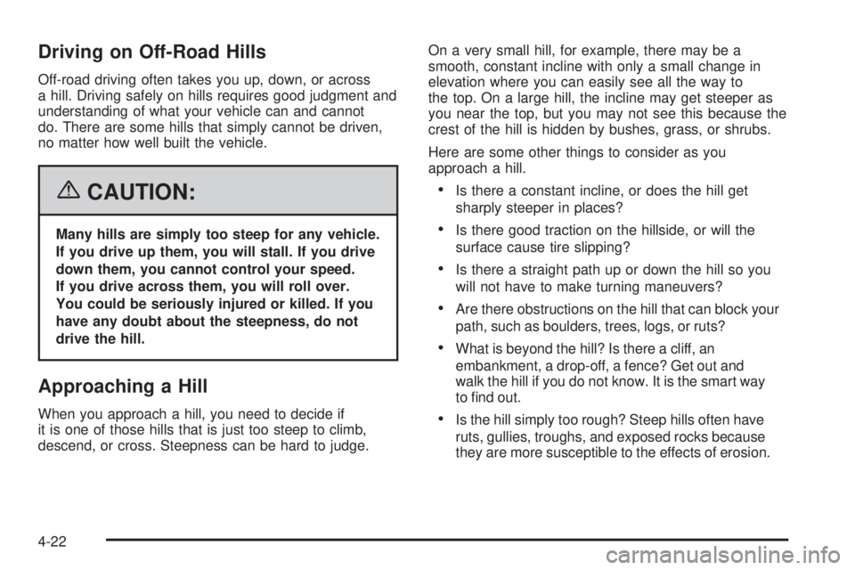 BUICK RAINIER 2006  Owners Manual Driving on Off-Road Hills
Off-road driving often takes you up, down, or across
a hill. Driving safely on hills requires good judgment and
understanding of what your vehicle can and cannot
do. There ar