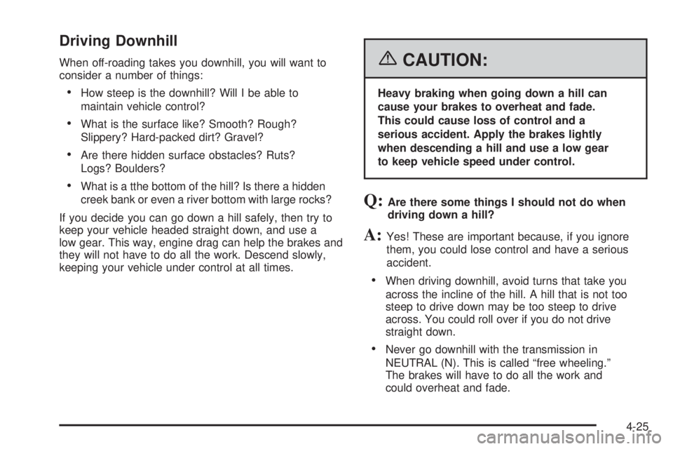 BUICK RAINIER 2006  Owners Manual Driving Downhill
When off-roading takes you downhill, you will want to
consider a number of things:
How steep is the downhill? Will I be able to
maintain vehicle control?
What is the surface like? S