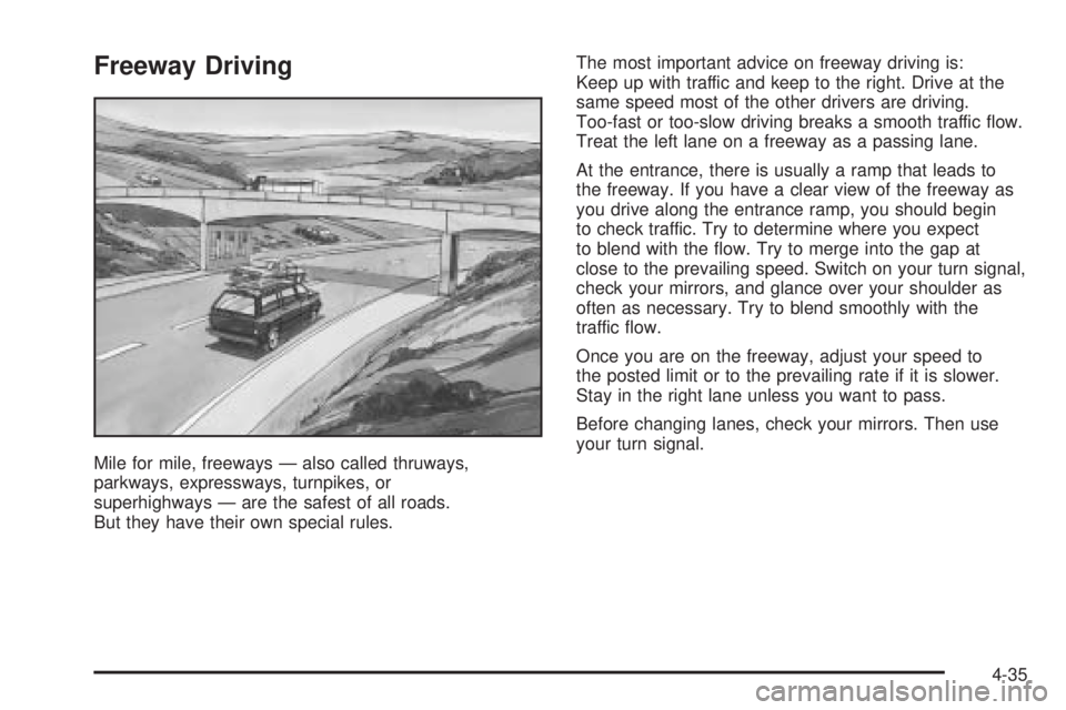 BUICK RAINIER 2006  Owners Manual Freeway Driving
Mile for mile, freeways — also called thruways,
parkways, expressways, turnpikes, or
superhighways — are the safest of all roads.
But they have their own special rules.The most imp