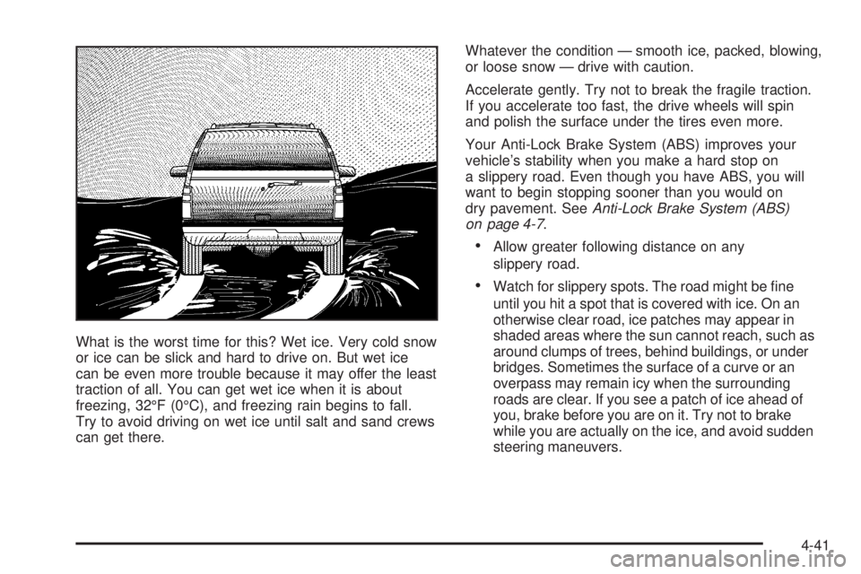 BUICK RAINIER 2006  Owners Manual What is the worst time for this? Wet ice. Very cold snow
or ice can be slick and hard to drive on. But wet ice
can be even more trouble because it may offer the least
traction of all. You can get wet 