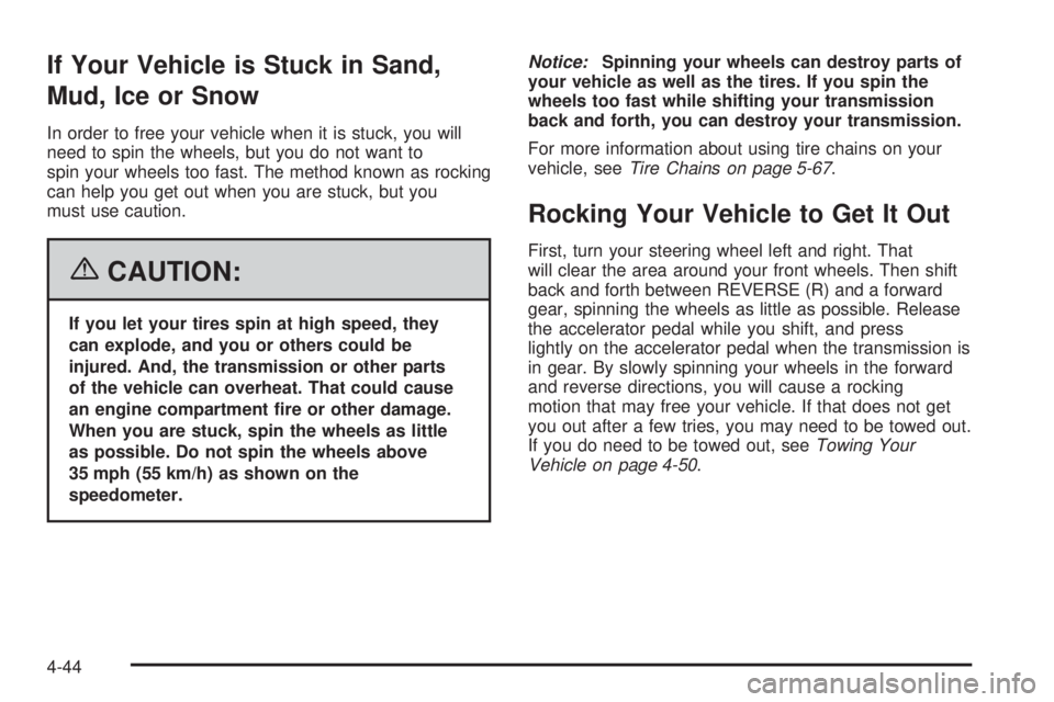 BUICK RAINIER 2006 Owners Manual If Your Vehicle is Stuck in Sand,
Mud, Ice or Snow
In order to free your vehicle when it is stuck, you will
need to spin the wheels, but you do not want to
spin your wheels too fast. The method known BUICK RAINIER 2006 Owners Manual If Your Vehicle is Stuck in Sand,
Mud, Ice or Snow
In order to free your vehicle when it is stuck, you will
need to spin the wheels, but you do not want to
spin your wheels too fast. The method known