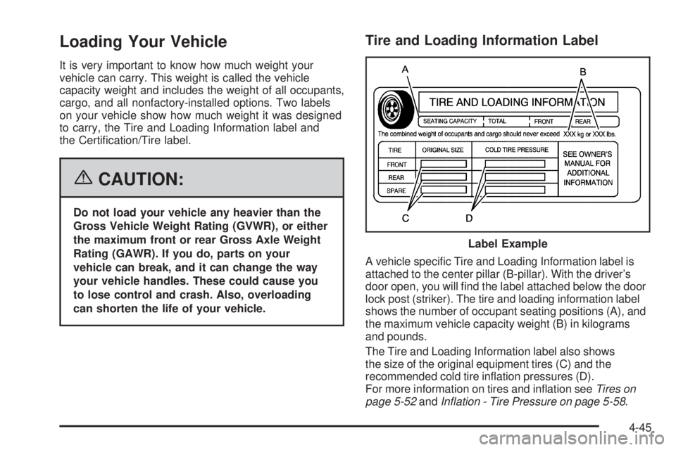 BUICK RAINIER 2006 Owners Manual Loading Your Vehicle
It is very important to know how much weight your
vehicle can carry. This weight is called the vehicle
capacity weight and includes the weight of all occupants,
cargo, and all non BUICK RAINIER 2006 Owners Manual Loading Your Vehicle
It is very important to know how much weight your
vehicle can carry. This weight is called the vehicle
capacity weight and includes the weight of all occupants,
cargo, and all non