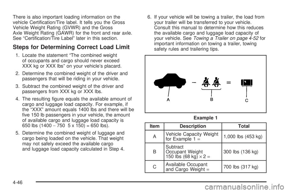 BUICK RAINIER 2006  Owners Manual There is also important loading information on the
vehicle Certi�cation/Tire label. It tells you the Gross
Vehicle Weight Rating (GVWR) and the Gross
Axle Weight Rating (GAWR) for the front and rear a