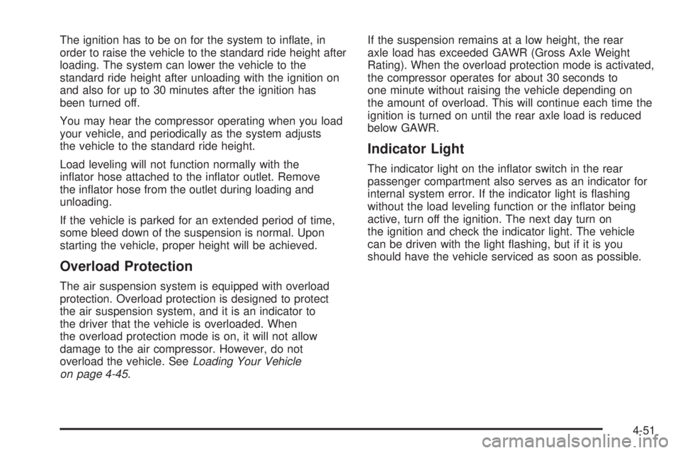 BUICK RAINIER 2006  Owners Manual The ignition has to be on for the system to in�ate, in
order to raise the vehicle to the standard ride height after
loading. The system can lower the vehicle to the
standard ride height after unloadin