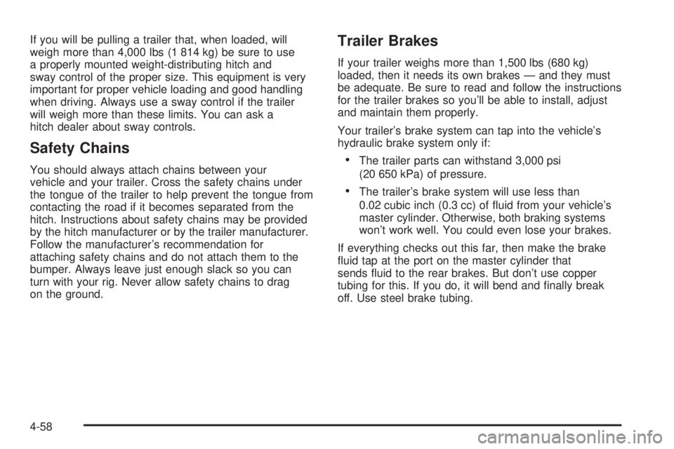 BUICK RAINIER 2006  Owners Manual If you will be pulling a trailer that, when loaded, will
weigh more than 4,000 lbs (1 814 kg) be sure to use
a properly mounted weight-distributing hitch and
sway control of the proper size. This equi