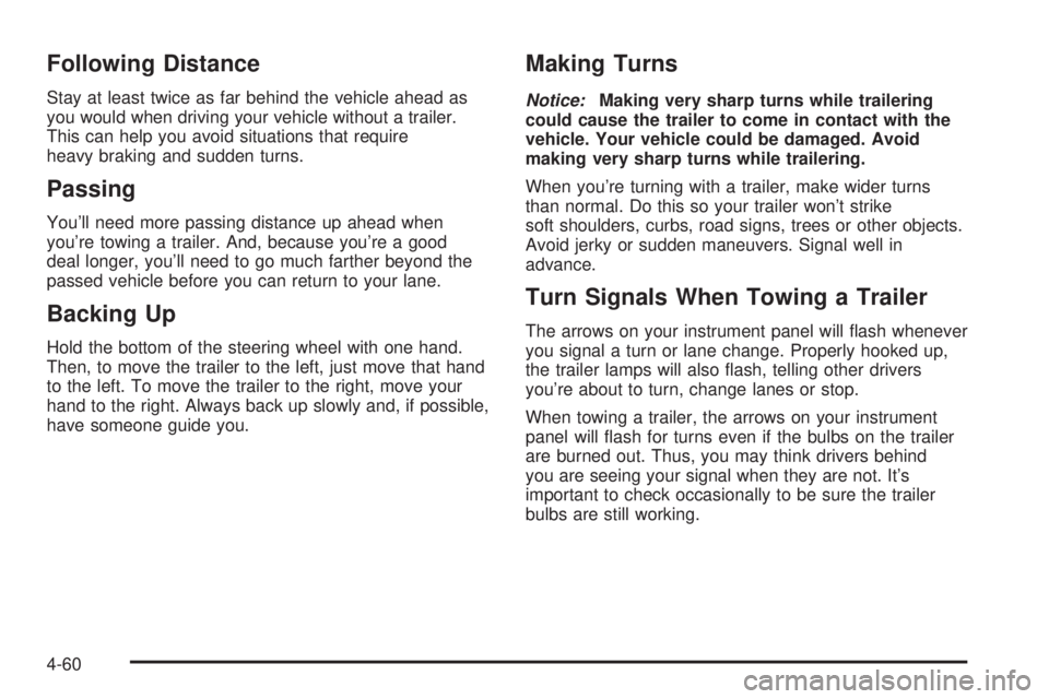 BUICK RAINIER 2006 Owners Manual Following Distance
Stay at least twice as far behind the vehicle ahead as
you would when driving your vehicle without a trailer.
This can help you avoid situations that require
heavy braking and sudde BUICK RAINIER 2006 Owners Manual Following Distance
Stay at least twice as far behind the vehicle ahead as
you would when driving your vehicle without a trailer.
This can help you avoid situations that require
heavy braking and sudde