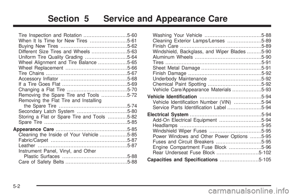 BUICK RAINIER 2006  Owners Manual Tire Inspection and Rotation...........................5-60
When It Is Time for New Tires.......................5-61
Buying New Tires.........................................5-62
Different Size Tires 