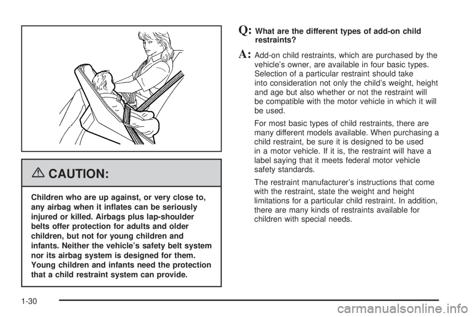 BUICK RAINIER 2006 Owners Guide {CAUTION:
Children who are up against, or very close to,
any airbag when it in�ates can be seriously
injured or killed. Airbags plus lap-shoulder
belts offer protection for adults and older
children, 