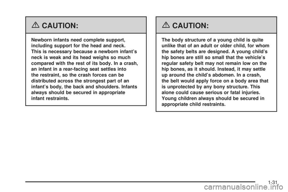 BUICK RAINIER 2006  Owners Manual {CAUTION:
Newborn infants need complete support,
including support for the head and neck.
This is necessary because a newborn infant’s
neck is weak and its head weighs so much
compared with the rest