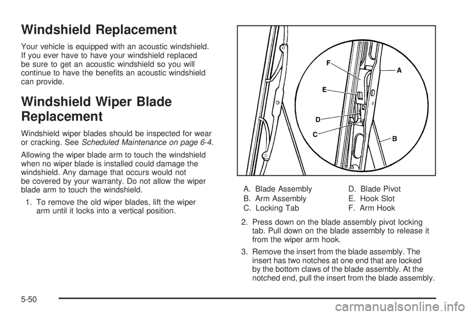 BUICK RAINIER 2006  Owners Manual Windshield Replacement
Your vehicle is equipped with an acoustic windshield.
If you ever have to have your windshield replaced
be sure to get an acoustic windshield so you will
continue to have the be