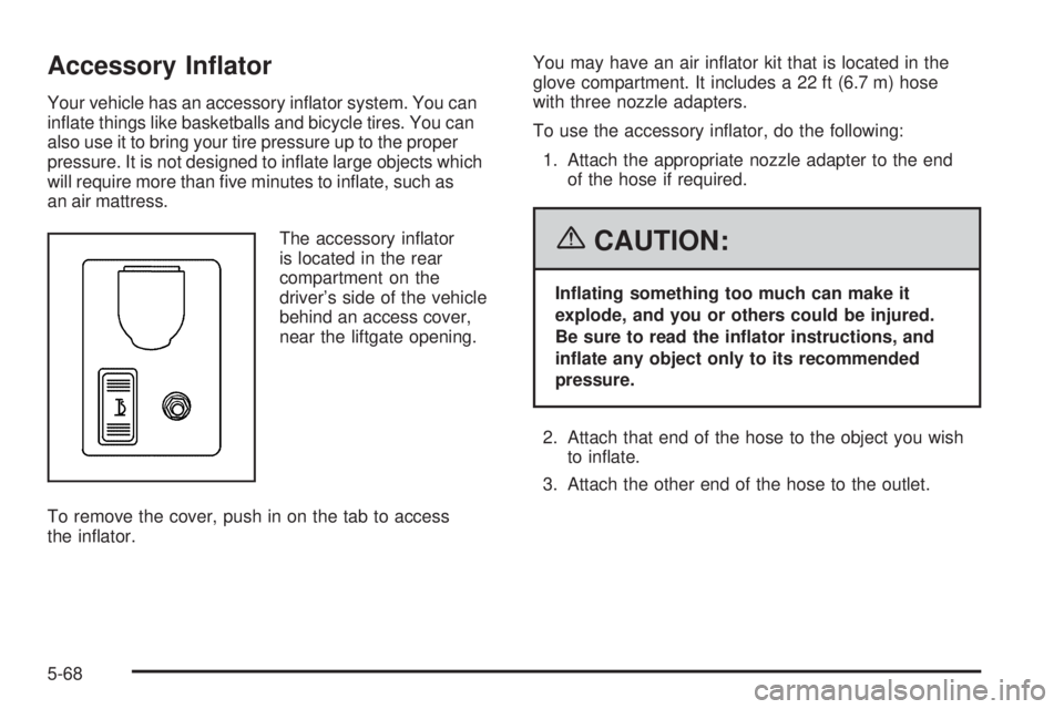 BUICK RAINIER 2006  Owners Manual Accessory In�ator
Your vehicle has an accessory in�ator system. You can
in�ate things like basketballs and bicycle tires. You can
also use it to bring your tire pressure up to the proper
pressure. It 