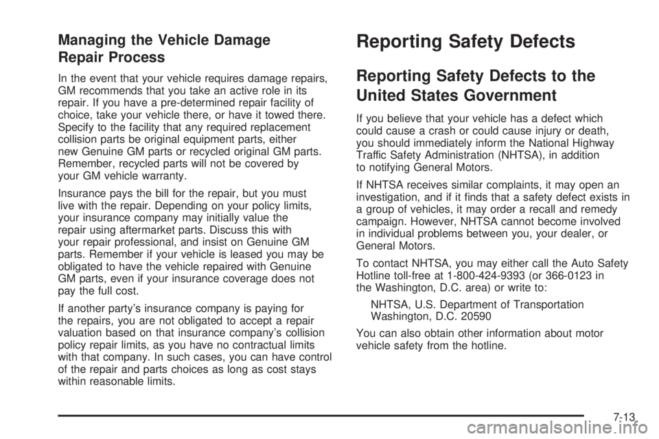 BUICK RAINIER 2006 Owners Manual Managing the Vehicle Damage
Repair Process
In the event that your vehicle requires damage repairs,
GM recommends that you take an active role in its
repair. If you have a pre-determined repair facilit BUICK RAINIER 2006 Owners Manual Managing the Vehicle Damage
Repair Process
In the event that your vehicle requires damage repairs,
GM recommends that you take an active role in its
repair. If you have a pre-determined repair facilit