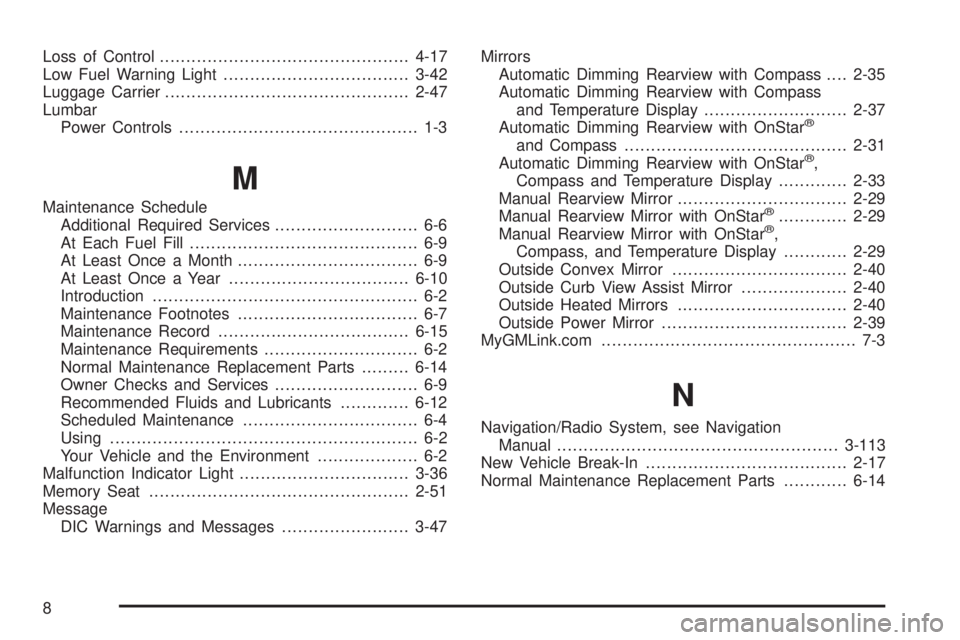 BUICK RAINIER 2006  Owners Manual Loss of Control...............................................4-17
Low Fuel Warning Light...................................3-42
Luggage Carrier..............................................2-47
Lumba