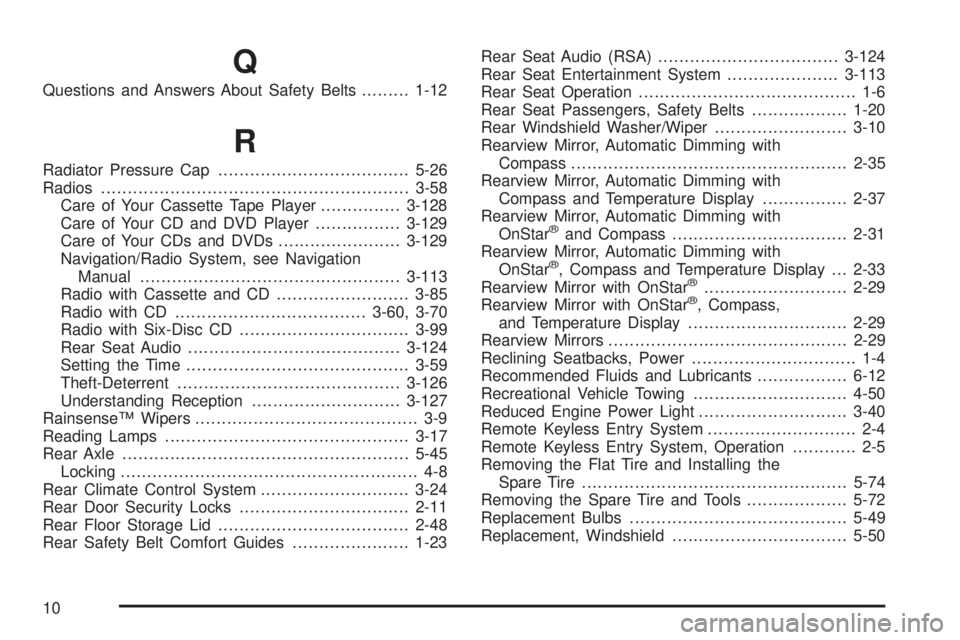 BUICK RAINIER 2006  Owners Manual Q
Questions and Answers About Safety Belts.........1-12
R
Radiator Pressure Cap....................................5-26
Radios..........................................................3-58
Care of You