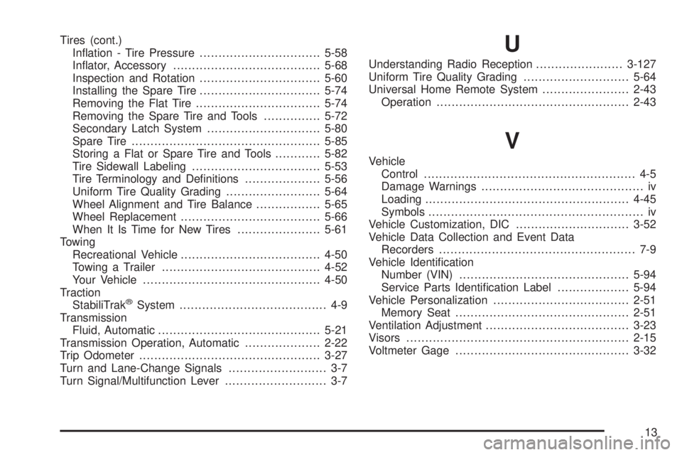 BUICK RAINIER 2006  Owners Manual Tires (cont.)
In�ation - Tire Pressure................................5-58
In�ator, Accessory.......................................5-68
Inspection and Rotation................................5-60
Ins