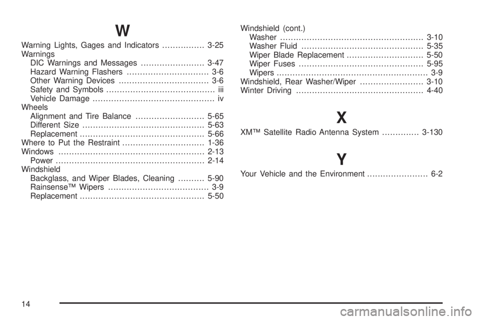 BUICK RAINIER 2006  Owners Manual W
Warning Lights, Gages and Indicators................3-25
Warnings
DIC Warnings and Messages........................3-47
Hazard Warning Flashers............................... 3-6
Other Warning Devic