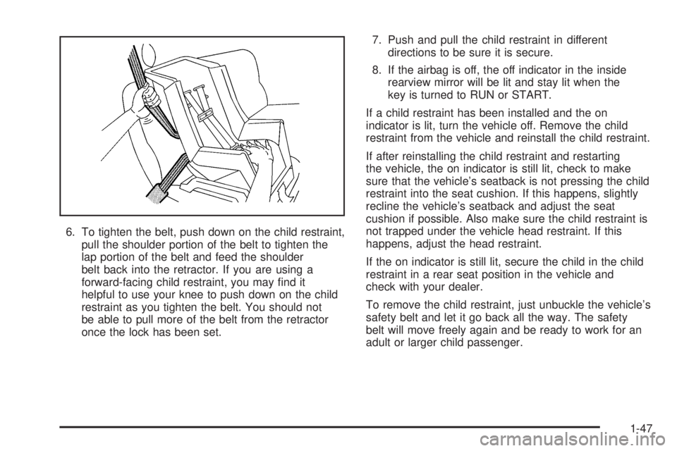 BUICK RAINIER 2006  Owners Manual 6. To tighten the belt, push down on the child restraint,
pull the shoulder portion of the belt to tighten the
lap portion of the belt and feed the shoulder
belt back into the retractor. If you are us