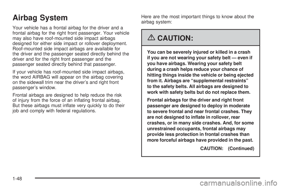 BUICK RAINIER 2006  Owners Manual Airbag System
Your vehicle has a frontal airbag for the driver and a
frontal airbag for the right front passenger. Your vehicle
may also have roof-mounted side impact airbags
designed for either side 