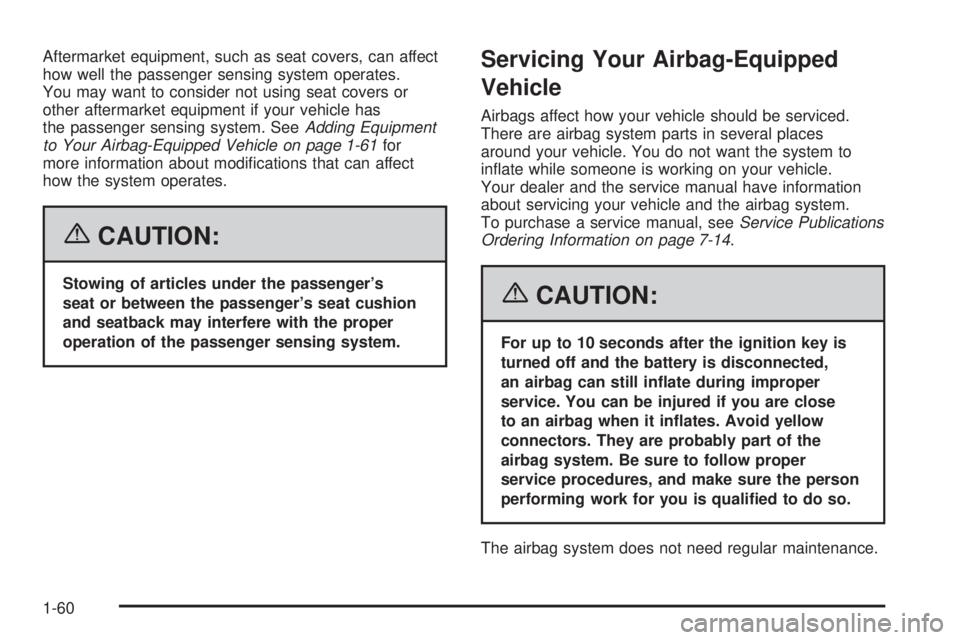 BUICK RAINIER 2006 Repair Manual Aftermarket equipment, such as seat covers, can affect
how well the passenger sensing system operates.
You may want to consider not using seat covers or
other aftermarket equipment if your vehicle has