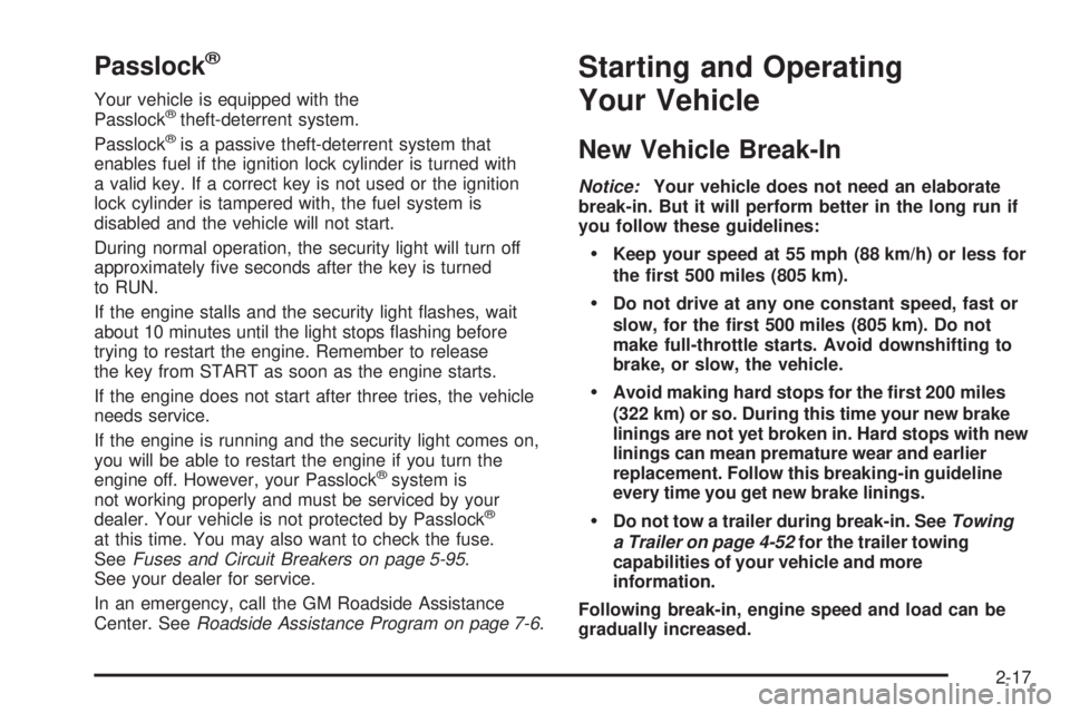 BUICK RAINIER 2006  Owners Manual Passlock®
Your vehicle is equipped with the
Passlock®theft-deterrent system.
Passlock®is a passive theft-deterrent system that
enables fuel if the ignition lock cylinder is turned with
a valid key.