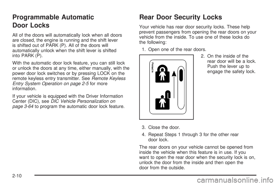 BUICK RANDEZVOUS 2006  Owners Manual Programmable Automatic
Door Locks
All of the doors will automatically lock when all doors
are closed, the engine is running and the shift lever
is shifted out of PARK (P). All of the doors will
automa