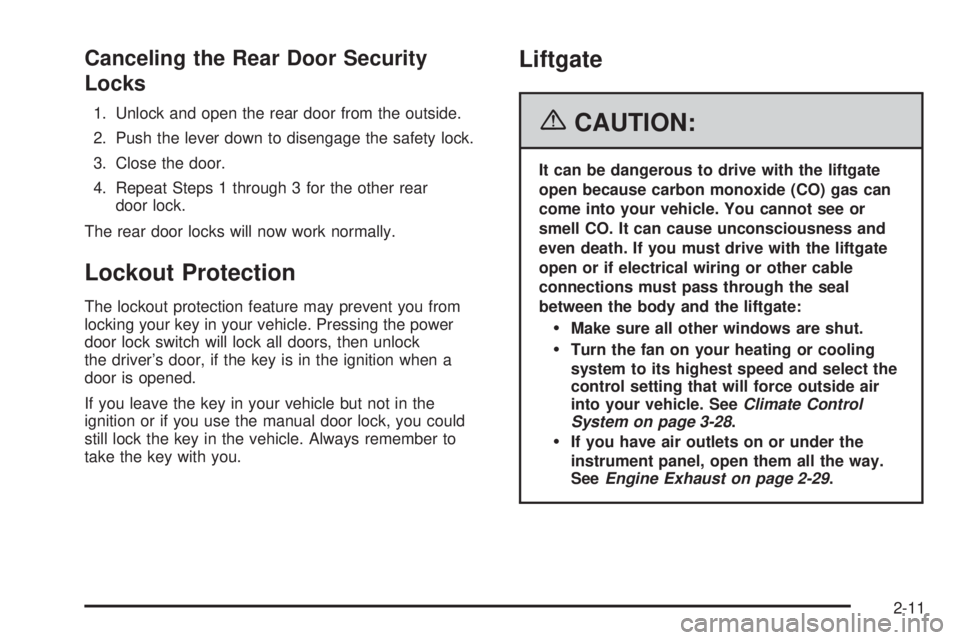 BUICK RANDEZVOUS 2006  Owners Manual Canceling the Rear Door Security
Locks
1. Unlock and open the rear door from the outside.
2. Push the lever down to disengage the safety lock.
3. Close the door.
4. Repeat Steps 1 through 3 for the ot