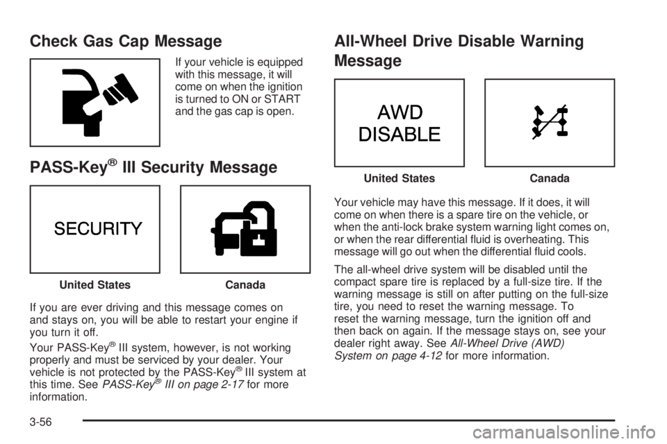 BUICK RANDEZVOUS 2006  Owners Manual Check Gas Cap Message
If your vehicle is equipped
with this message, it will
come on when the ignition
is turned to ON or START
and the gas cap is open.
PASS-Key®III Security Message
If you are ever 