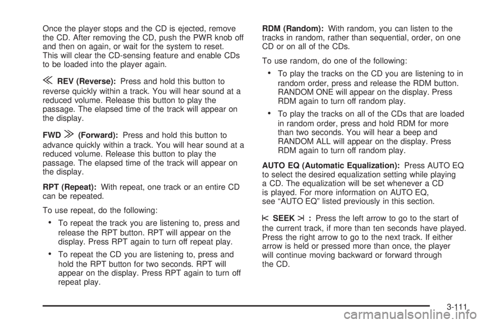 BUICK RANDEZVOUS 2006  Owners Manual Once the player stops and the CD is ejected, remove
the CD. After removing the CD, push the PWR knob off
and then on again, or wait for the system to reset.
This will clear the CD-sensing feature and 