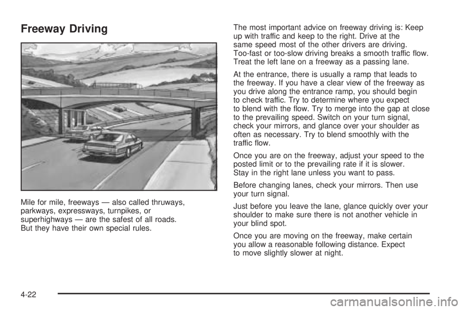 BUICK RANDEZVOUS 2006 Owners Manual Freeway Driving
Mile for mile, freeways — also called thruways,
parkways, expressways, turnpikes, or
superhighways — are the safest of all roads.
But they have their own special rules.The most imp BUICK RANDEZVOUS 2006 Owners Manual Freeway Driving
Mile for mile, freeways — also called thruways,
parkways, expressways, turnpikes, or
superhighways — are the safest of all roads.
But they have their own special rules.The most imp