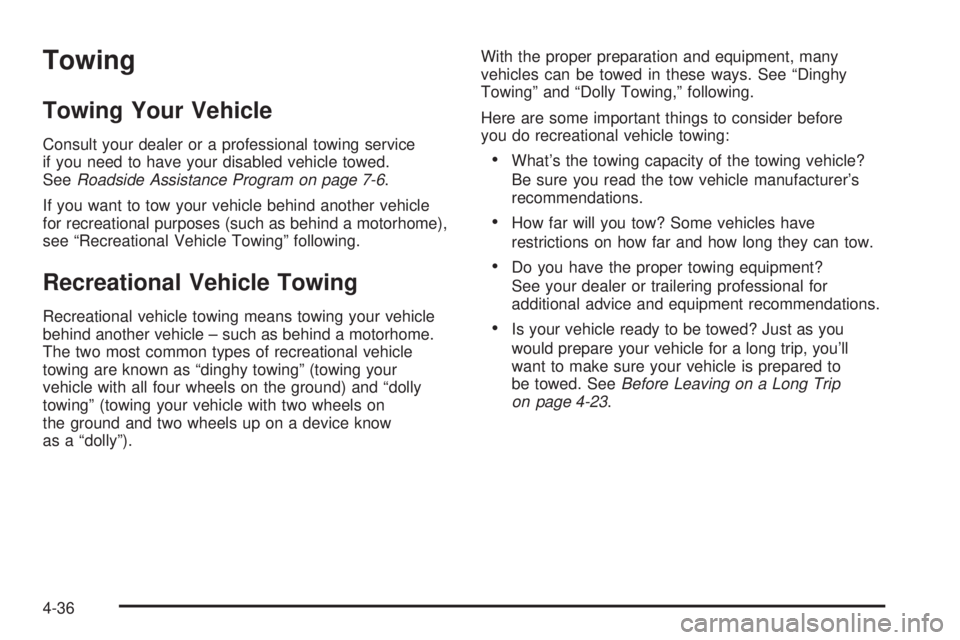 BUICK RANDEZVOUS 2006  Owners Manual Towing
Towing Your Vehicle
Consult your dealer or a professional towing service
if you need to have your disabled vehicle towed.
SeeRoadside Assistance Program on page 7-6.
If you want to tow your veh