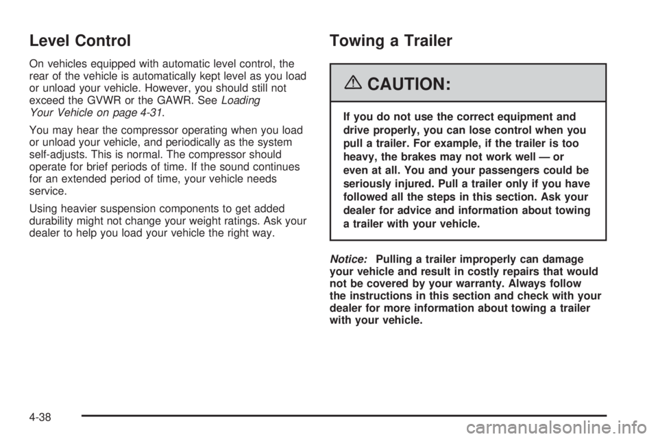 BUICK RANDEZVOUS 2006  Owners Manual Level Control
On vehicles equipped with automatic level control, the
rear of the vehicle is automatically kept level as you load
or unload your vehicle. However, you should still not
exceed the GVWR o