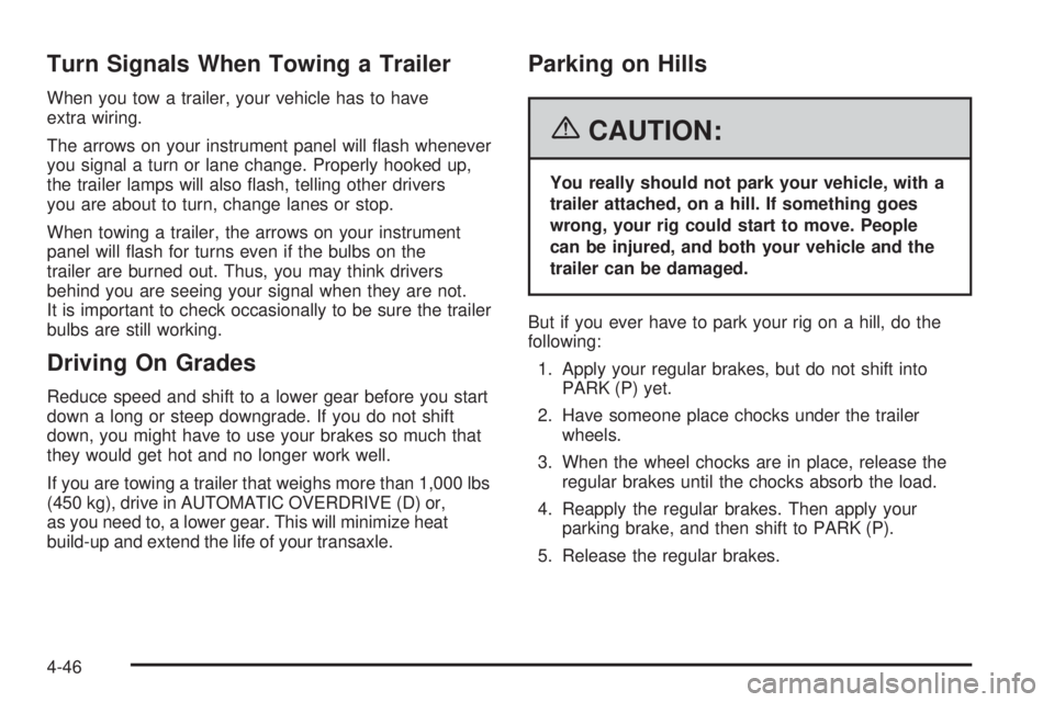 BUICK RANDEZVOUS 2006 Owners Guide Turn Signals When Towing a Trailer
When you tow a trailer, your vehicle has to have
extra wiring.
The arrows on your instrument panel will �ash whenever
you signal a turn or lane change. Properly hook