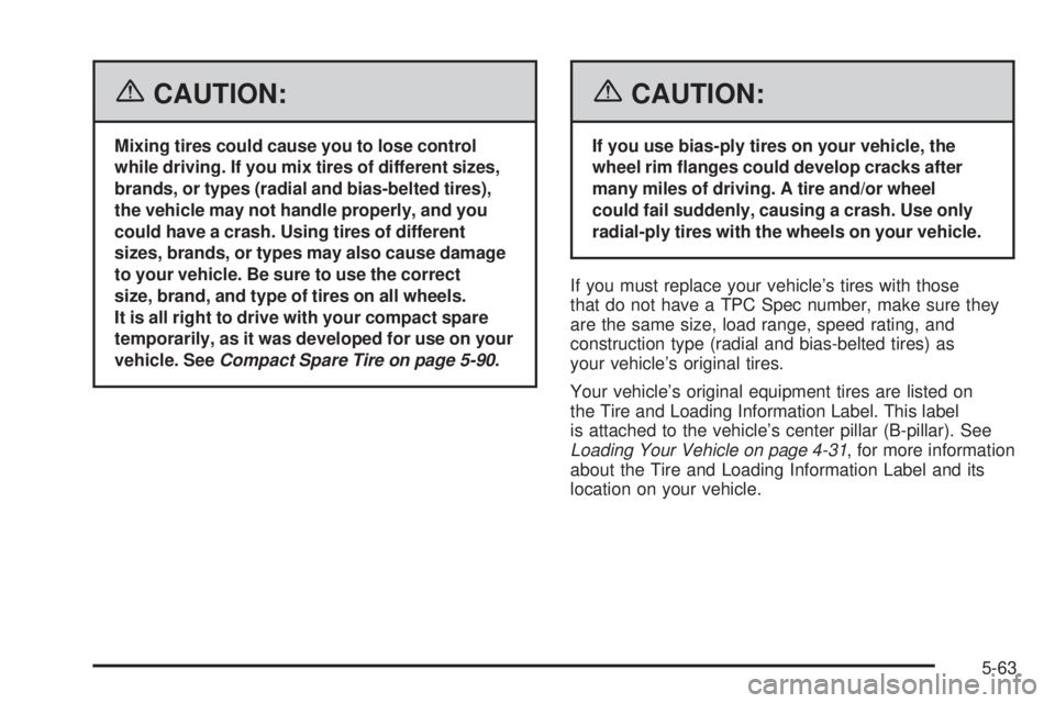 BUICK RANDEZVOUS 2006  Owners Manual {CAUTION:
Mixing tires could cause you to lose control
while driving. If you mix tires of different sizes,
brands, or types (radial and bias-belted tires),
the vehicle may not handle properly, and you