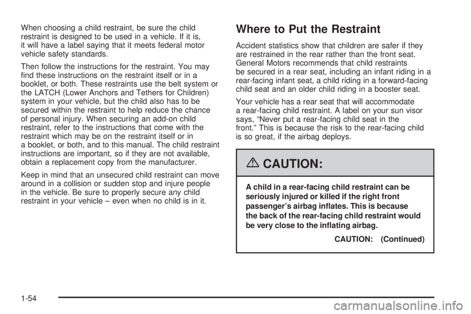BUICK RANDEZVOUS 2006 Workshop Manual When choosing a child restraint, be sure the child
restraint is designed to be used in a vehicle. If it is,
it will have a label saying that it meets federal motor
vehicle safety standards.
Then follo