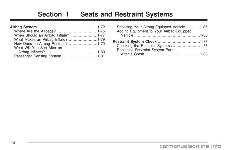 BUICK RANDEZVOUS 2006  Owners Manual Airbag System...............................................1-72
Where Are the Airbags?................................1-75
When Should an Airbag In�ate?.....................1-77
What Makes an Airbag 